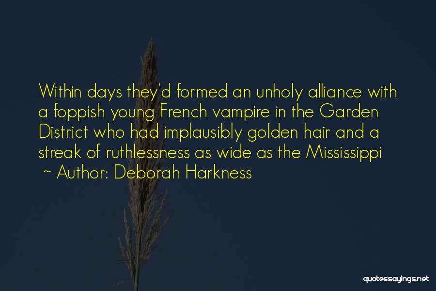 Deborah Harkness Quotes: Within Days They'd Formed An Unholy Alliance With A Foppish Young French Vampire In The Garden District Who Had Implausibly