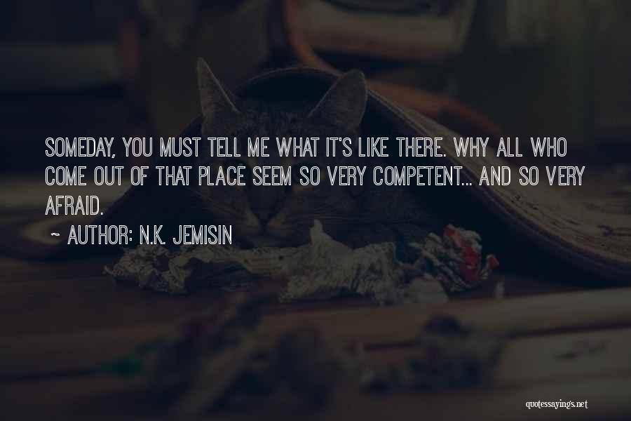 N.K. Jemisin Quotes: Someday, You Must Tell Me What It's Like There. Why All Who Come Out Of That Place Seem So Very