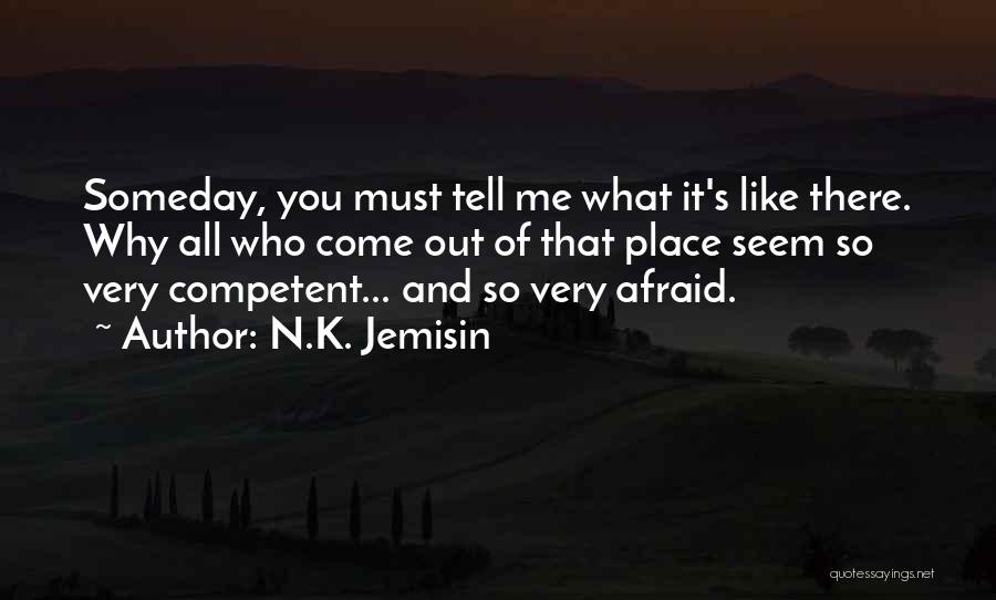 N.K. Jemisin Quotes: Someday, You Must Tell Me What It's Like There. Why All Who Come Out Of That Place Seem So Very