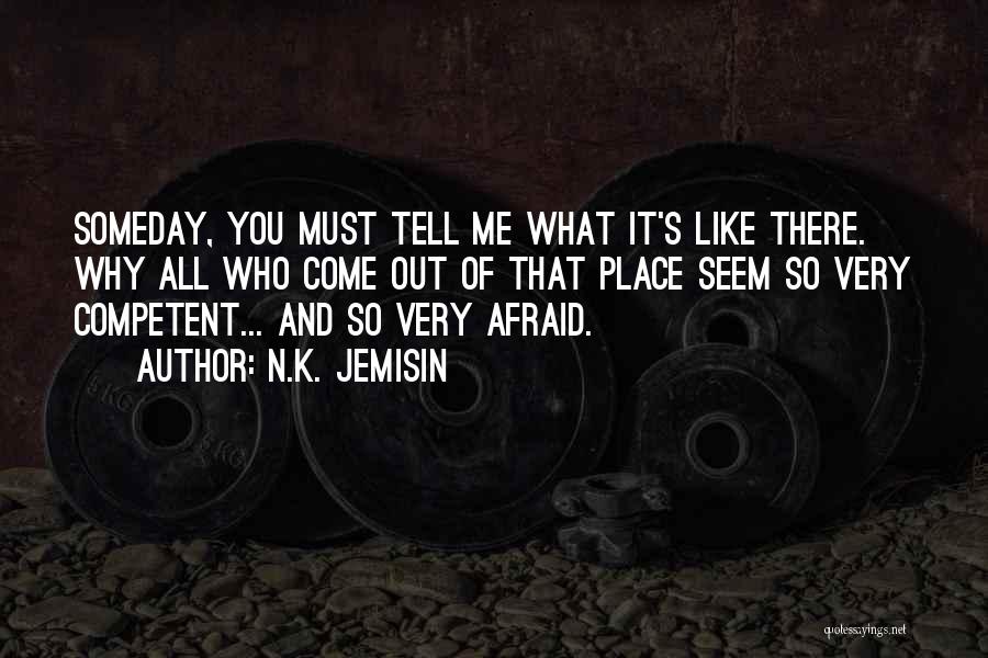 N.K. Jemisin Quotes: Someday, You Must Tell Me What It's Like There. Why All Who Come Out Of That Place Seem So Very