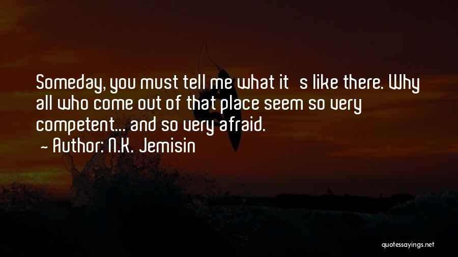 N.K. Jemisin Quotes: Someday, You Must Tell Me What It's Like There. Why All Who Come Out Of That Place Seem So Very
