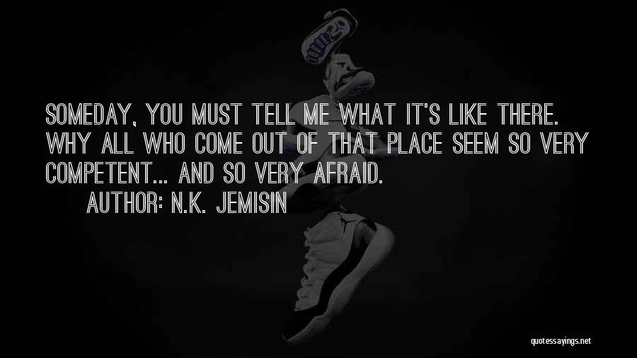 N.K. Jemisin Quotes: Someday, You Must Tell Me What It's Like There. Why All Who Come Out Of That Place Seem So Very