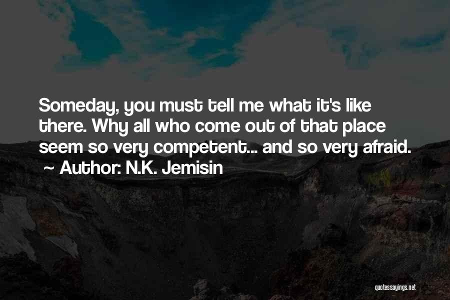 N.K. Jemisin Quotes: Someday, You Must Tell Me What It's Like There. Why All Who Come Out Of That Place Seem So Very