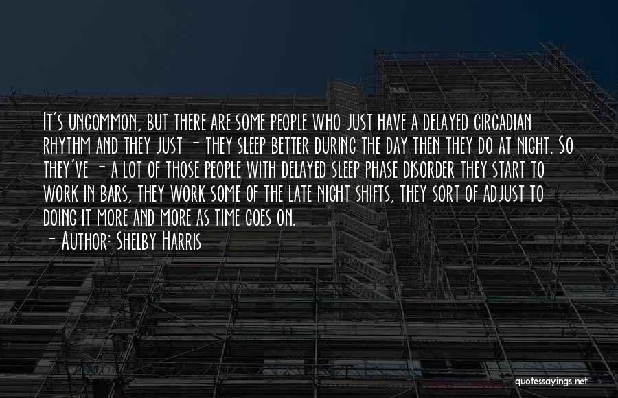 Shelby Harris Quotes: It's Uncommon, But There Are Some People Who Just Have A Delayed Circadian Rhythm And They Just - They Sleep