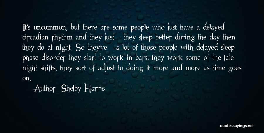 Shelby Harris Quotes: It's Uncommon, But There Are Some People Who Just Have A Delayed Circadian Rhythm And They Just - They Sleep