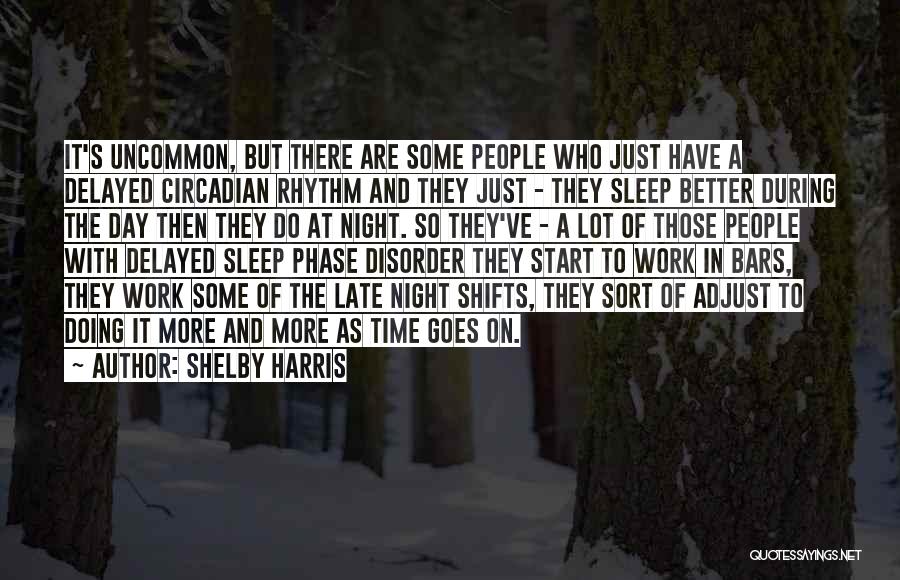 Shelby Harris Quotes: It's Uncommon, But There Are Some People Who Just Have A Delayed Circadian Rhythm And They Just - They Sleep