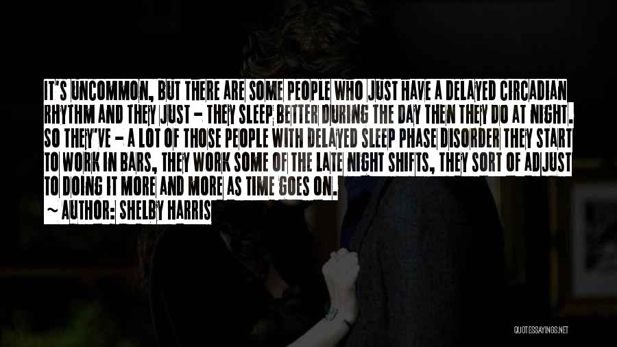 Shelby Harris Quotes: It's Uncommon, But There Are Some People Who Just Have A Delayed Circadian Rhythm And They Just - They Sleep