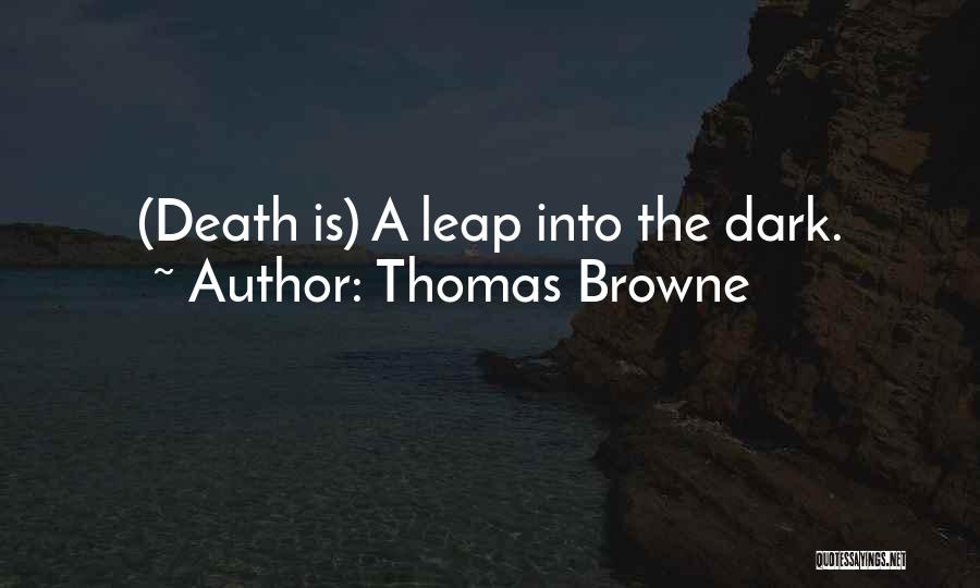 Thomas Browne Quotes: (death Is) A Leap Into The Dark.