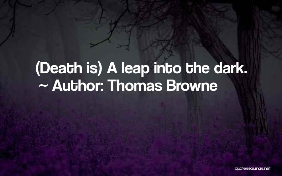 Thomas Browne Quotes: (death Is) A Leap Into The Dark.