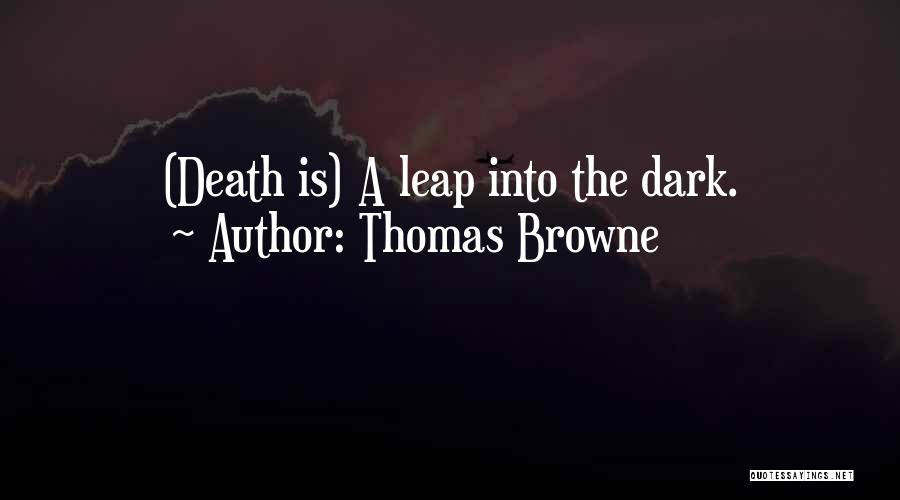 Thomas Browne Quotes: (death Is) A Leap Into The Dark.