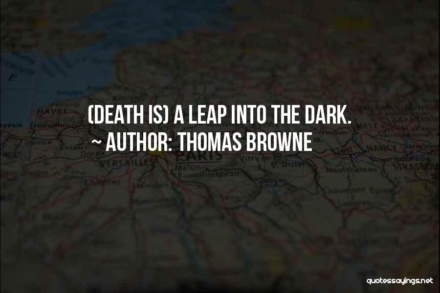 Thomas Browne Quotes: (death Is) A Leap Into The Dark.