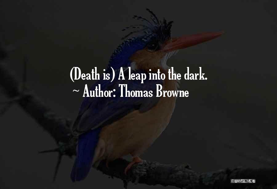 Thomas Browne Quotes: (death Is) A Leap Into The Dark.