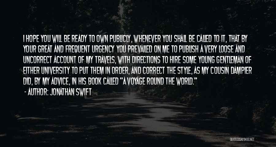 Jonathan Swift Quotes: I Hope You Will Be Ready To Own Publicly, Whenever You Shall Be Called To It, That By Your Great