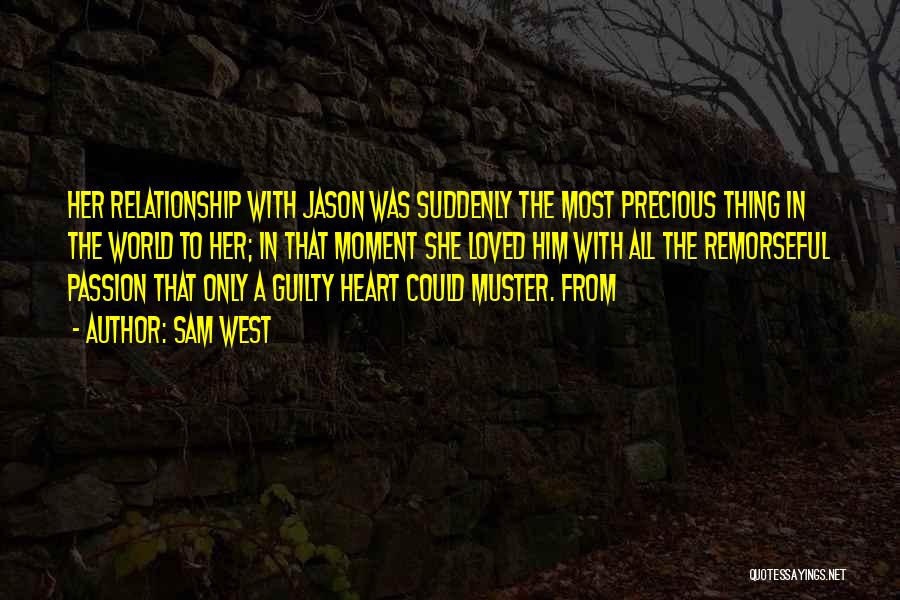 Sam West Quotes: Her Relationship With Jason Was Suddenly The Most Precious Thing In The World To Her; In That Moment She Loved