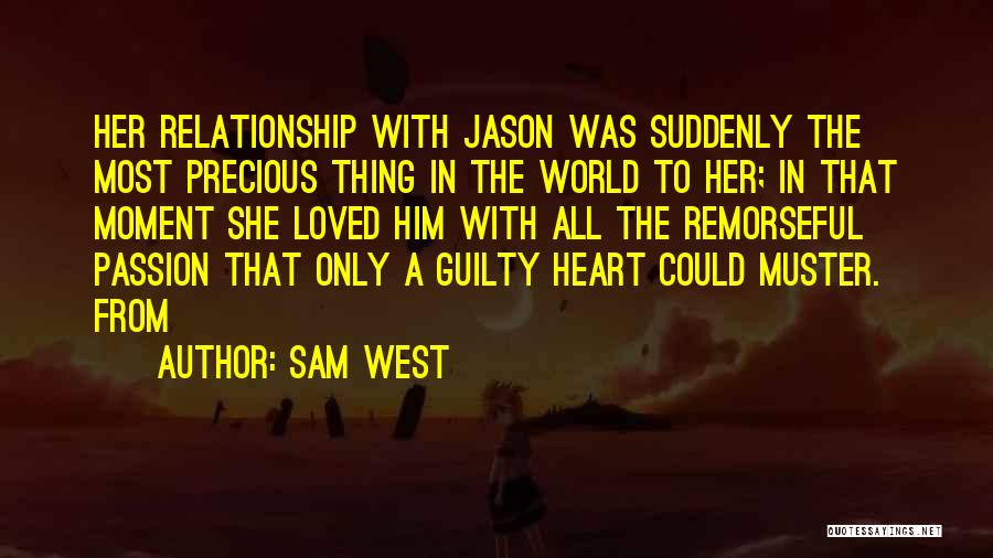 Sam West Quotes: Her Relationship With Jason Was Suddenly The Most Precious Thing In The World To Her; In That Moment She Loved