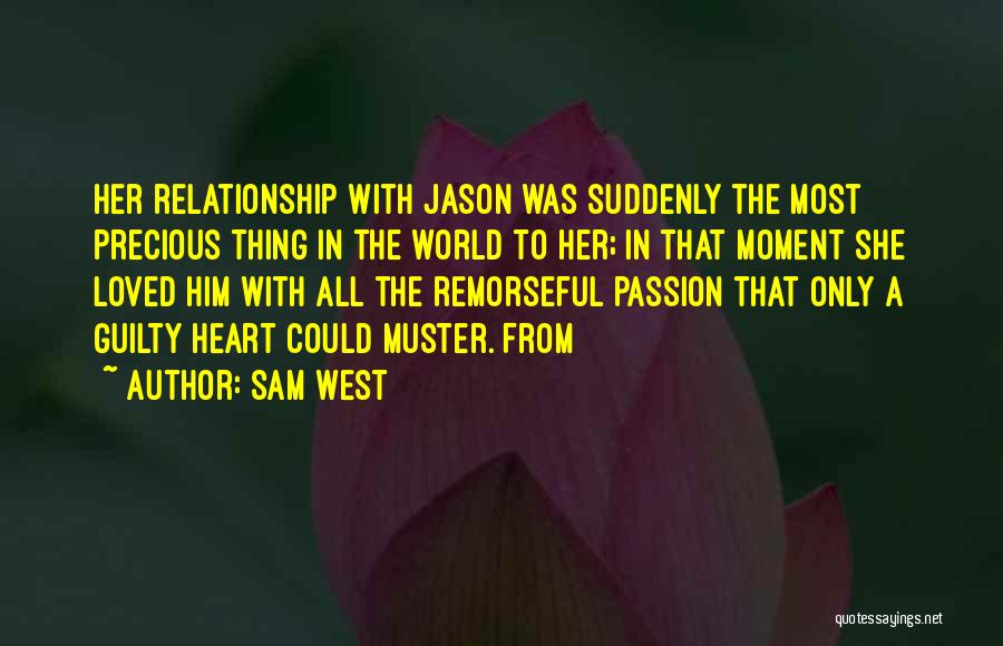 Sam West Quotes: Her Relationship With Jason Was Suddenly The Most Precious Thing In The World To Her; In That Moment She Loved
