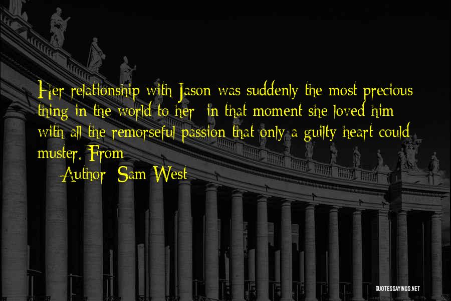 Sam West Quotes: Her Relationship With Jason Was Suddenly The Most Precious Thing In The World To Her; In That Moment She Loved