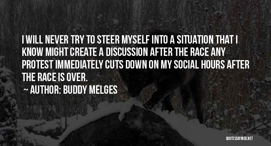 Buddy Melges Quotes: I Will Never Try To Steer Myself Into A Situation That I Know Might Create A Discussion After The Race