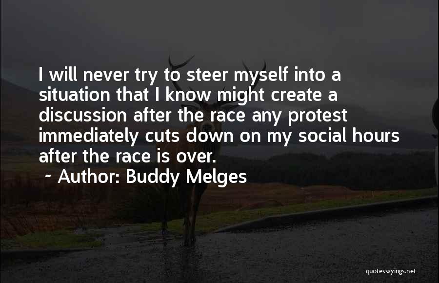 Buddy Melges Quotes: I Will Never Try To Steer Myself Into A Situation That I Know Might Create A Discussion After The Race