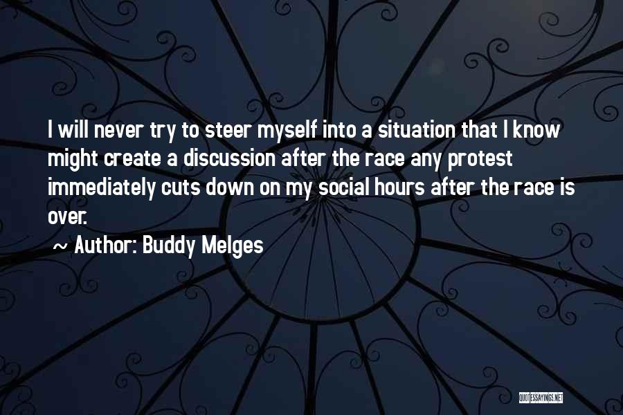 Buddy Melges Quotes: I Will Never Try To Steer Myself Into A Situation That I Know Might Create A Discussion After The Race