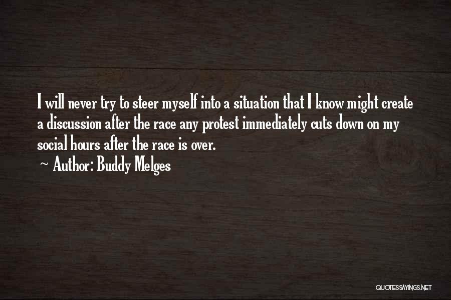 Buddy Melges Quotes: I Will Never Try To Steer Myself Into A Situation That I Know Might Create A Discussion After The Race