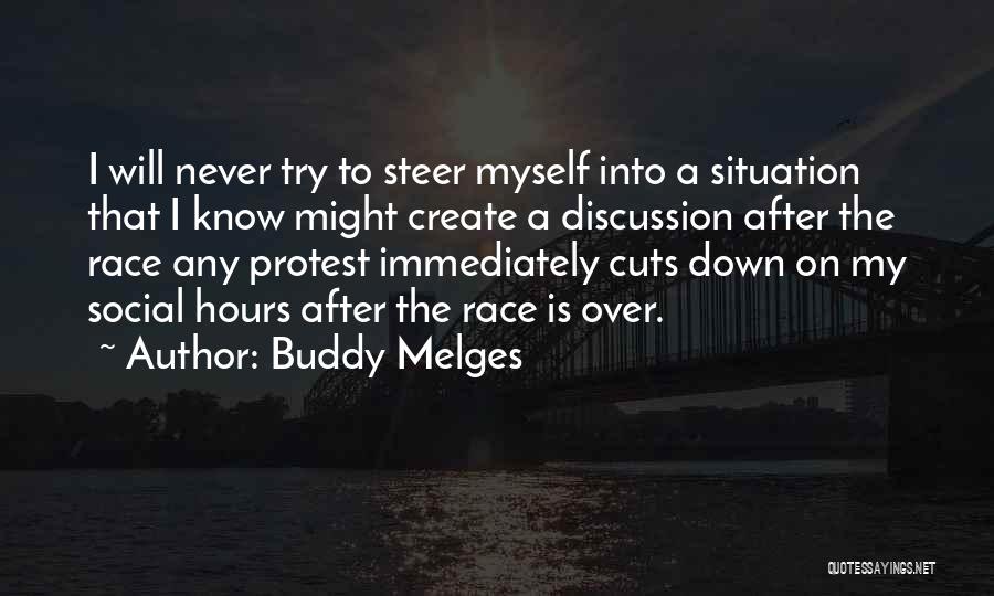 Buddy Melges Quotes: I Will Never Try To Steer Myself Into A Situation That I Know Might Create A Discussion After The Race