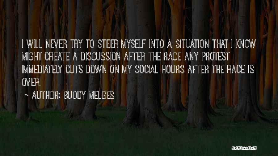 Buddy Melges Quotes: I Will Never Try To Steer Myself Into A Situation That I Know Might Create A Discussion After The Race