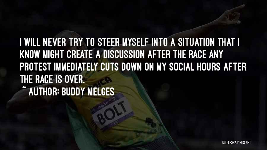 Buddy Melges Quotes: I Will Never Try To Steer Myself Into A Situation That I Know Might Create A Discussion After The Race