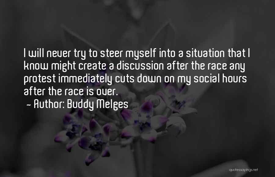 Buddy Melges Quotes: I Will Never Try To Steer Myself Into A Situation That I Know Might Create A Discussion After The Race