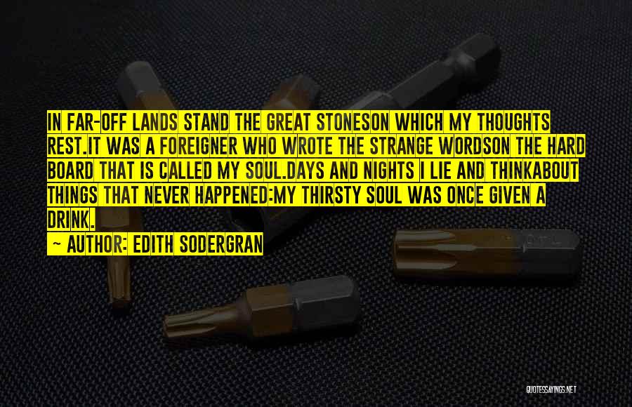 Edith Sodergran Quotes: In Far-off Lands Stand The Great Stoneson Which My Thoughts Rest.it Was A Foreigner Who Wrote The Strange Wordson The