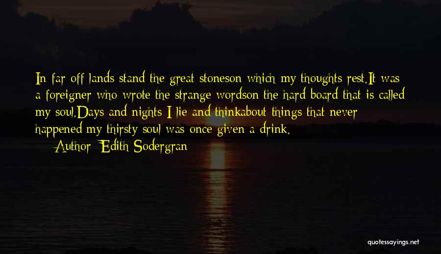 Edith Sodergran Quotes: In Far-off Lands Stand The Great Stoneson Which My Thoughts Rest.it Was A Foreigner Who Wrote The Strange Wordson The