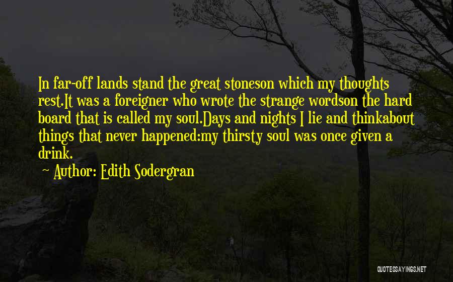 Edith Sodergran Quotes: In Far-off Lands Stand The Great Stoneson Which My Thoughts Rest.it Was A Foreigner Who Wrote The Strange Wordson The