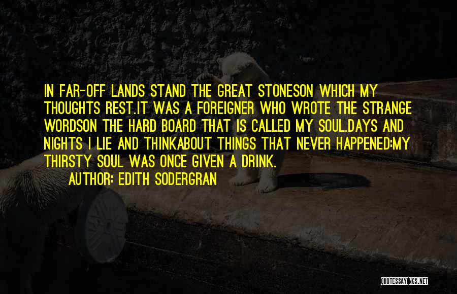 Edith Sodergran Quotes: In Far-off Lands Stand The Great Stoneson Which My Thoughts Rest.it Was A Foreigner Who Wrote The Strange Wordson The