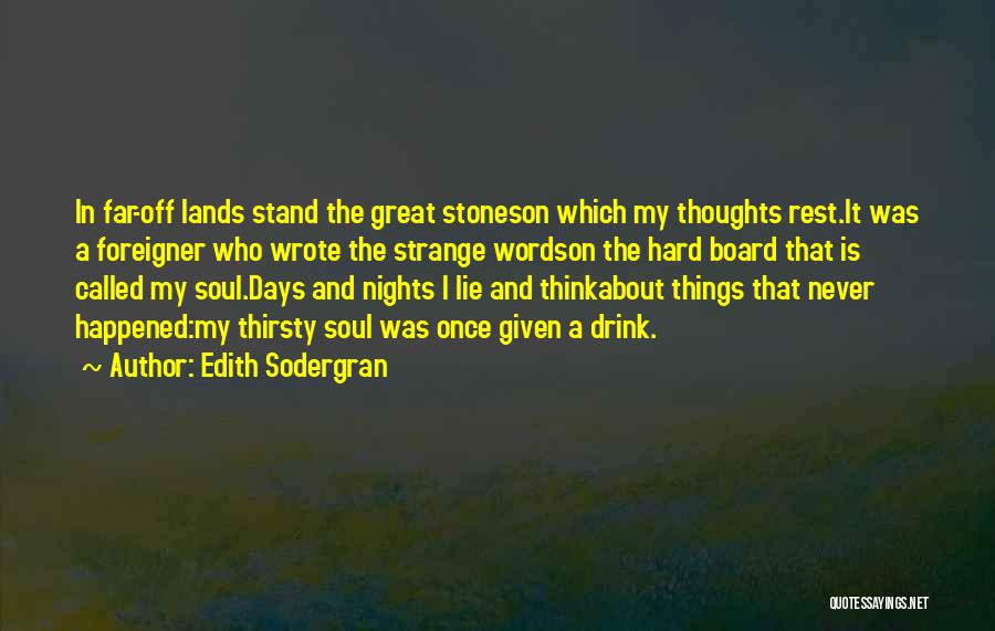 Edith Sodergran Quotes: In Far-off Lands Stand The Great Stoneson Which My Thoughts Rest.it Was A Foreigner Who Wrote The Strange Wordson The