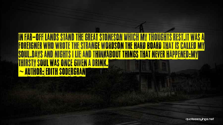 Edith Sodergran Quotes: In Far-off Lands Stand The Great Stoneson Which My Thoughts Rest.it Was A Foreigner Who Wrote The Strange Wordson The