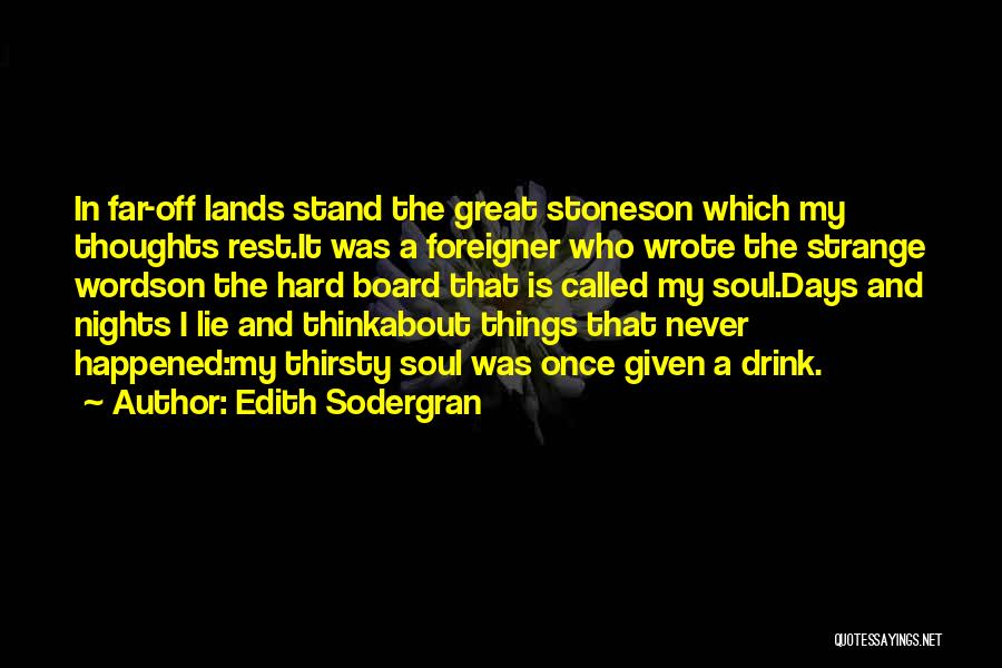 Edith Sodergran Quotes: In Far-off Lands Stand The Great Stoneson Which My Thoughts Rest.it Was A Foreigner Who Wrote The Strange Wordson The