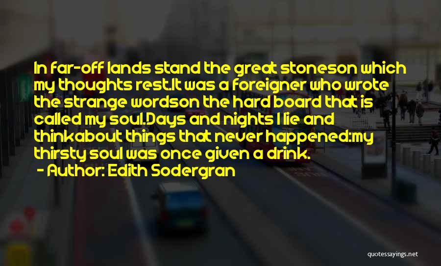 Edith Sodergran Quotes: In Far-off Lands Stand The Great Stoneson Which My Thoughts Rest.it Was A Foreigner Who Wrote The Strange Wordson The