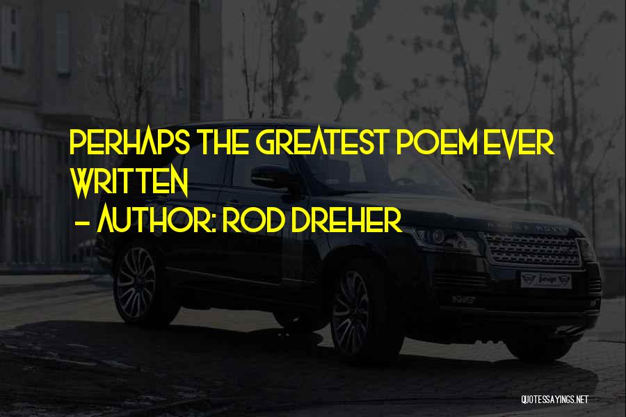Rod Dreher Quotes: Perhaps The Greatest Poem Ever Written