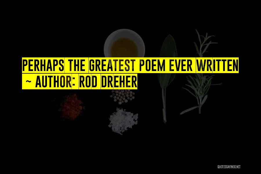 Rod Dreher Quotes: Perhaps The Greatest Poem Ever Written