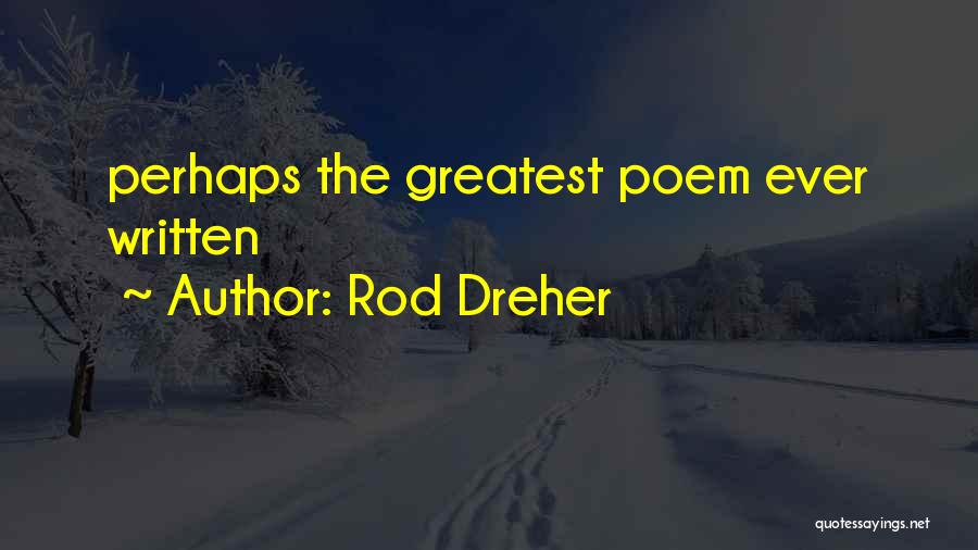 Rod Dreher Quotes: Perhaps The Greatest Poem Ever Written