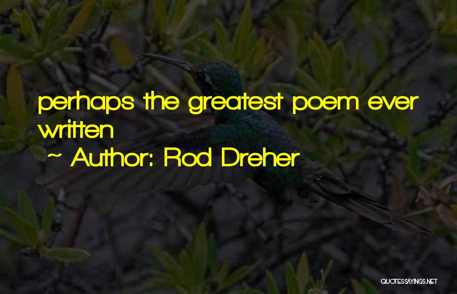 Rod Dreher Quotes: Perhaps The Greatest Poem Ever Written