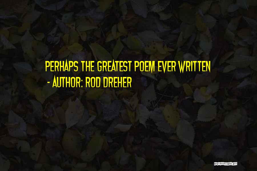 Rod Dreher Quotes: Perhaps The Greatest Poem Ever Written