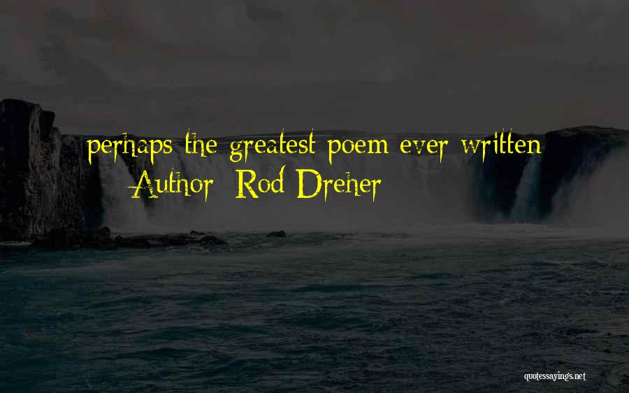 Rod Dreher Quotes: Perhaps The Greatest Poem Ever Written