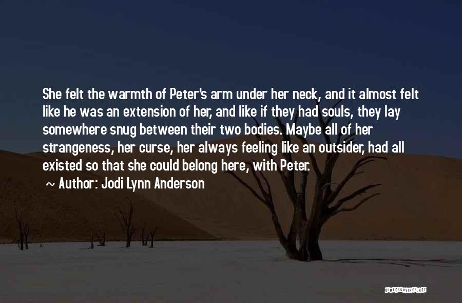 Jodi Lynn Anderson Quotes: She Felt The Warmth Of Peter's Arm Under Her Neck, And It Almost Felt Like He Was An Extension Of