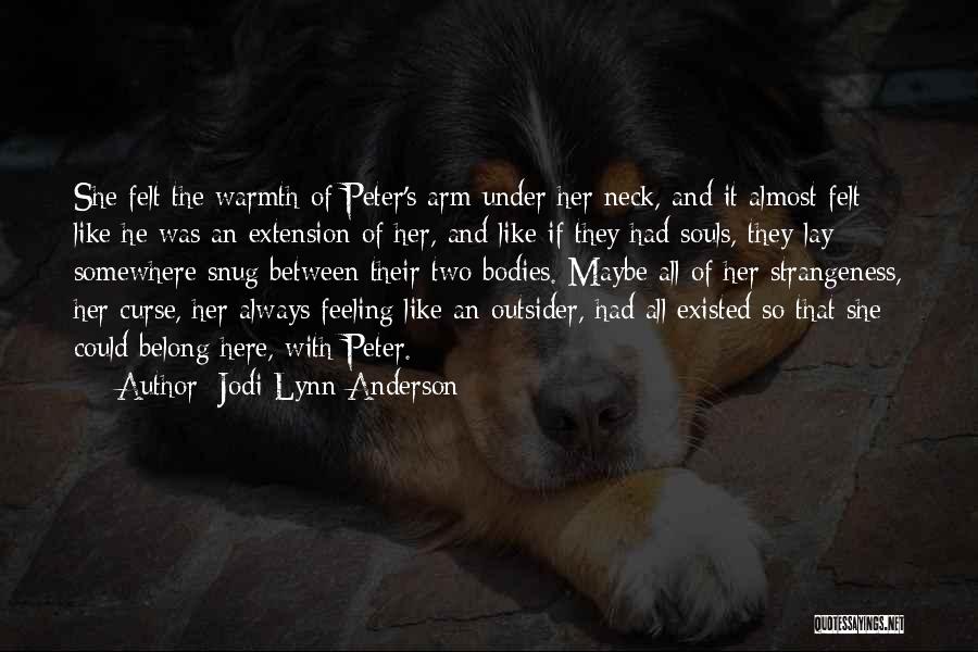 Jodi Lynn Anderson Quotes: She Felt The Warmth Of Peter's Arm Under Her Neck, And It Almost Felt Like He Was An Extension Of