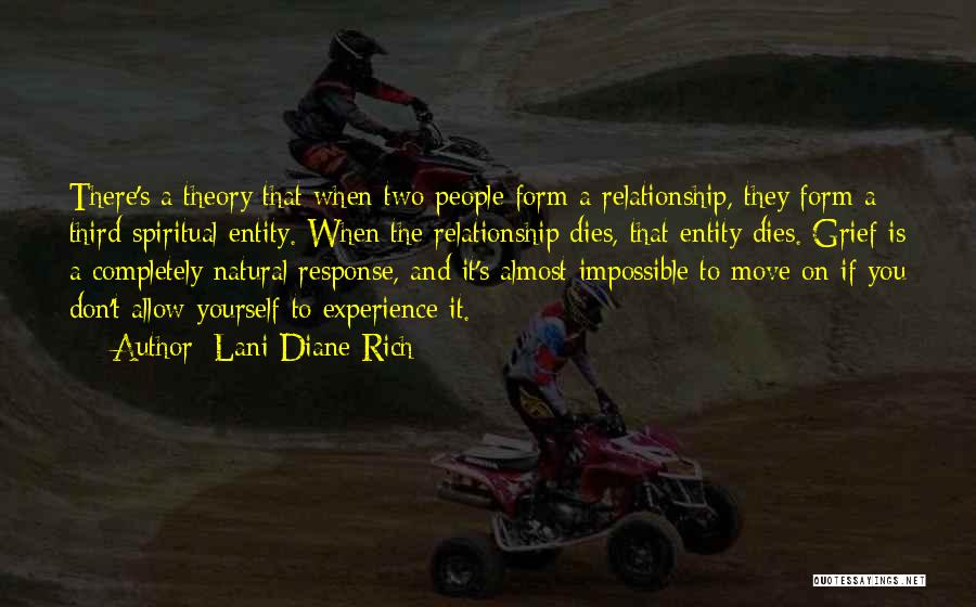 Lani Diane Rich Quotes: There's A Theory That When Two People Form A Relationship, They Form A Third Spiritual Entity. When The Relationship Dies,