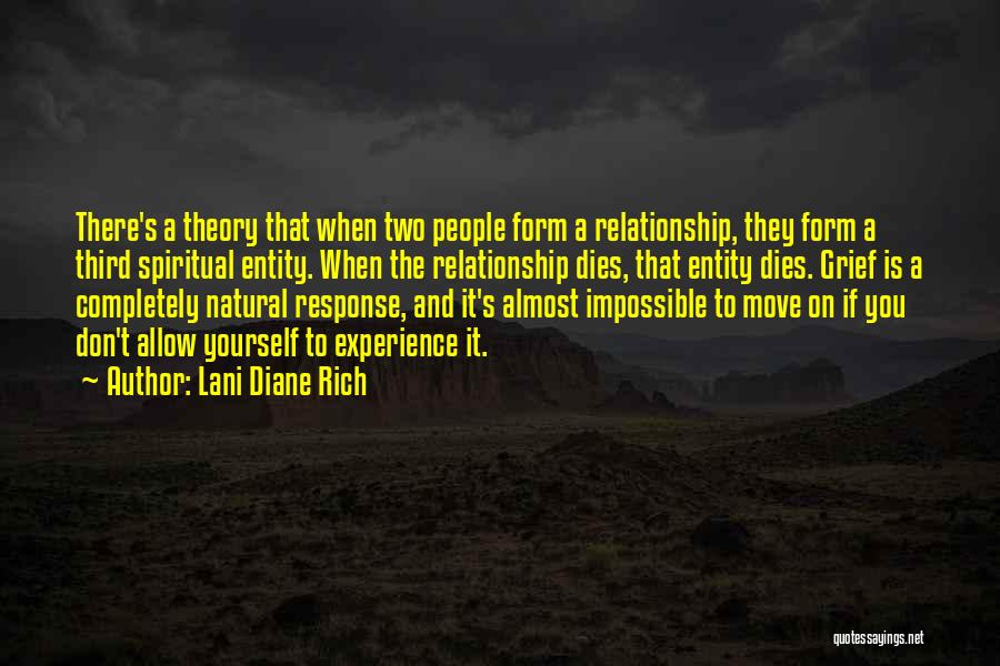 Lani Diane Rich Quotes: There's A Theory That When Two People Form A Relationship, They Form A Third Spiritual Entity. When The Relationship Dies,