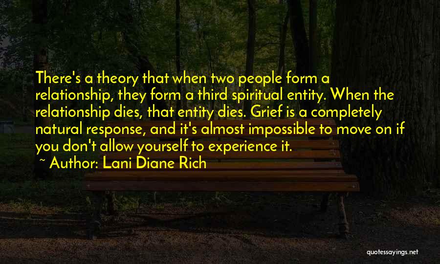 Lani Diane Rich Quotes: There's A Theory That When Two People Form A Relationship, They Form A Third Spiritual Entity. When The Relationship Dies,