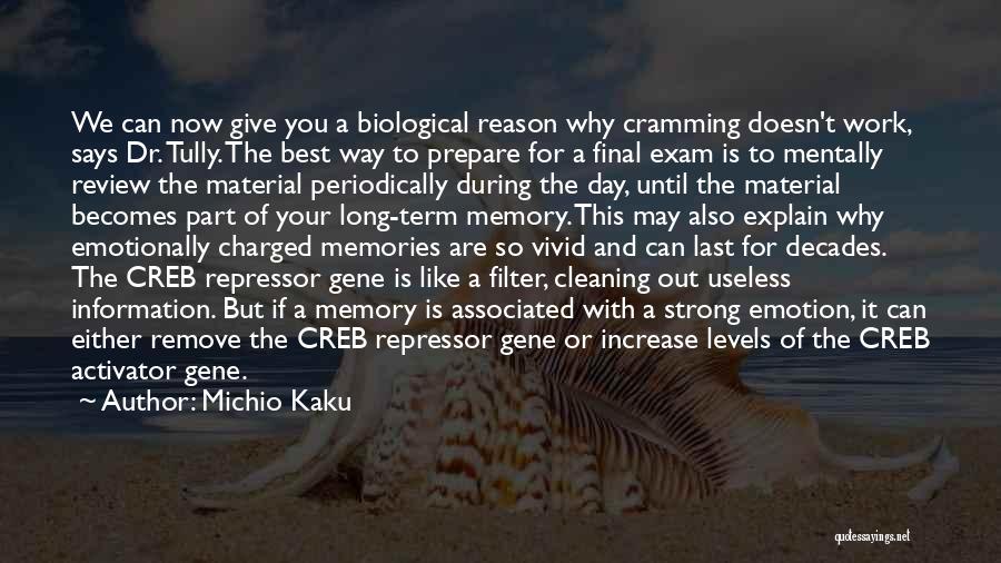 Michio Kaku Quotes: We Can Now Give You A Biological Reason Why Cramming Doesn't Work, Says Dr. Tully. The Best Way To Prepare