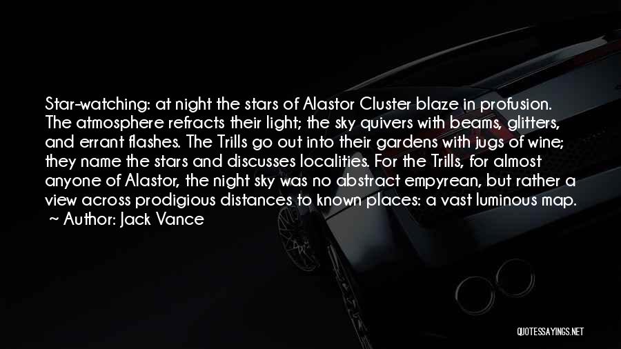 Jack Vance Quotes: Star-watching: At Night The Stars Of Alastor Cluster Blaze In Profusion. The Atmosphere Refracts Their Light; The Sky Quivers With